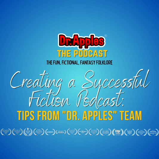 CREATING A SUCCESSFUL FICTION PODCAST: TIPS  FROM "DR. APPLES" TEAM - Dr. Apples