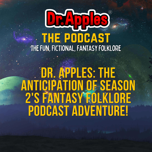 DR. APPLES: THE ANTICIPATION OF SEASON 2'S FANTASY FOLKLORE PODCAST ADVENTURE! - Dr. Apples