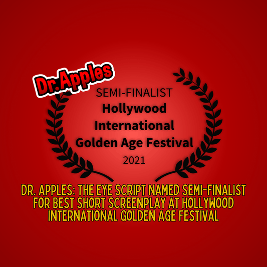 Dr. Apples: The Eye Script Named Semi-Finalist for Best Short Screenplay at Hollywood International Golden Age Festival - Dr. Apples